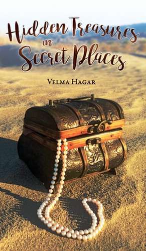 Hidden Treasures in Secret Places de Velma Hagar