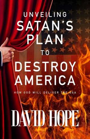 Unveiling Satan's Plan to Destroy America de David Hope