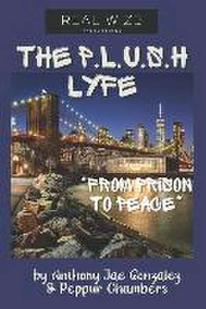 The P.L.U.S.H. Lyfe: From Prison To Peace de Peppur The Hot One Chambers