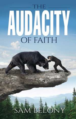 The Audacity of Faith de Sam Belony