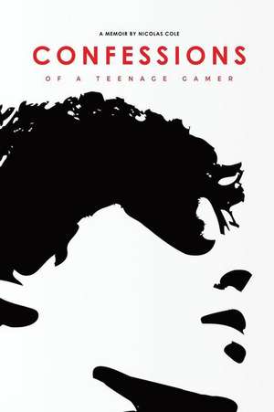 Confessions of a Teenage Gamer de Nicolas Cole