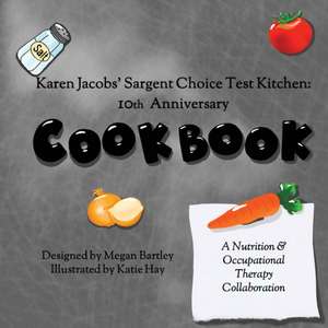 Karen Jacobs' Sargent Choice Test Kitchen Cookbook: 10th Anniversary de Megan Bartley