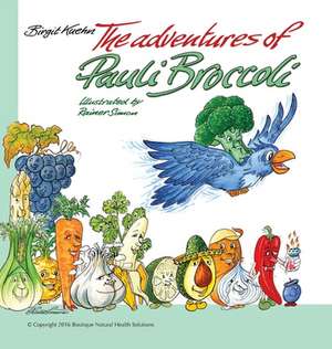 The Adventures of Pauli Broccoli de Birgit S Kuehn