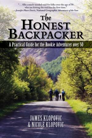 The Honest Backpacker: A Practical Guide for the Rookie Adventurer over 50 de James Klopovic