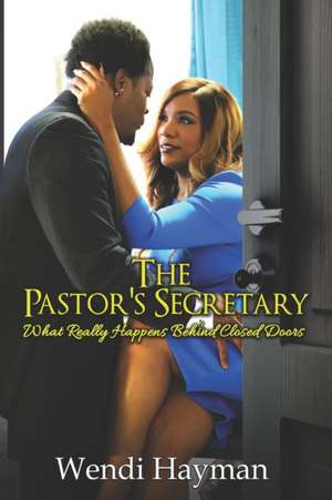 The Pastor's Secretary: What Really Happens Behind Closed Doors de Wendi Hayman