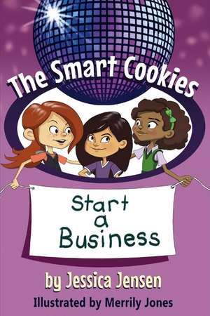 The Smart Cookies Start a Business de Jessica Jensen