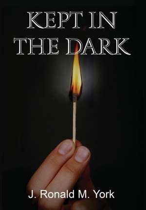 Kept in the Dark de J Ronald M York