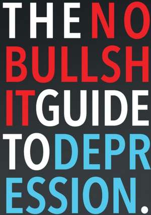 The No-Bullshit Guide to Depression de Steven Skoczen