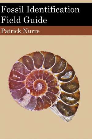 Fossil Identification Field Guide de Patrick Nurre