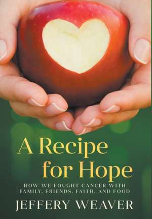 A Recipe for Hope de Jeffery Weaver