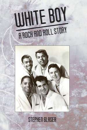 White Boy A Rock and Roll Story de Glaser Stephen