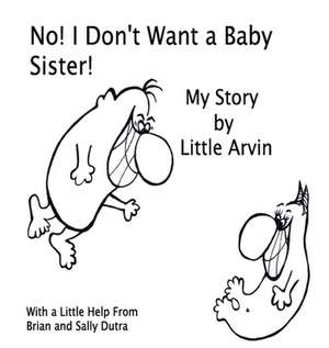 No! I Don't Want a Baby Sister! de Sally Dutra