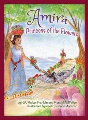 Amira, Princess of the Flowers de P. J. Walker Franklin