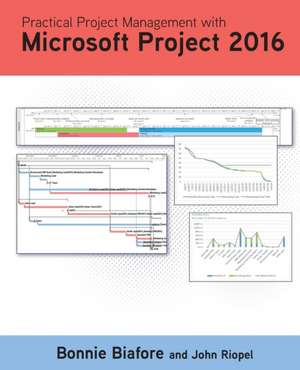 Practical Project Management with Microsoft Project 2016 de Bonnie Jaye Biafore