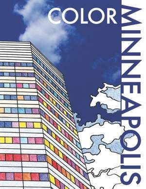 Color Minneapolis: An Adult Coloring Book That Will Take You Places! de M. Funk