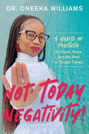 Not Today, Negativity! de Oneeka Williams