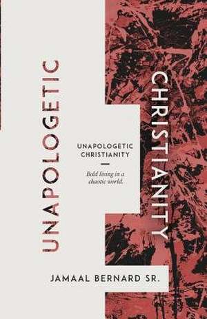 Unapologetic Christianity de Jamaal Bernard