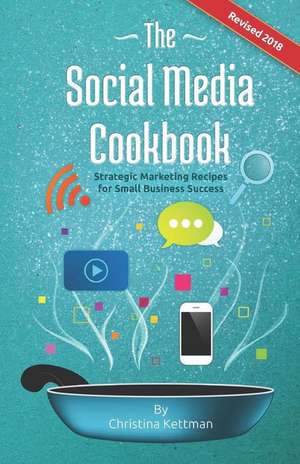 The Social Media Cookbook: Strategic Marketing Recipes for Small Business Success de Tony Richardson