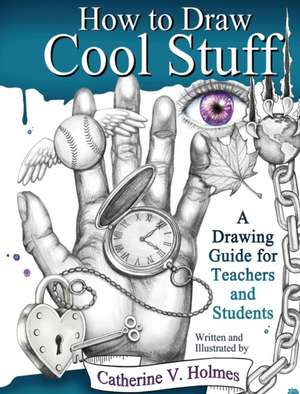 How to Draw Cool Stuff de Holmes, Catherine V.