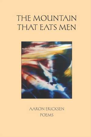 The Mountain That Eats Men de Aaron Ericksen