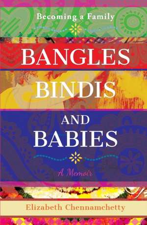 Bangles Bindis and Babies de Elizabeth C Chennamchetty