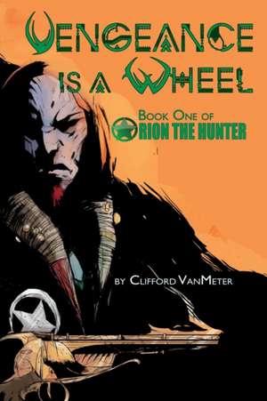 Vengeance Is A Wheel de VanMeter E Clifford