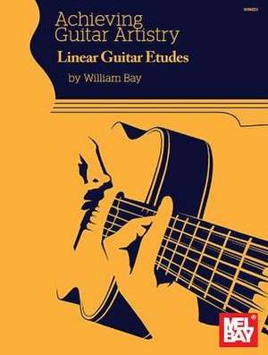 Achieving Guitar Artistry - Linear Guitar Etudes de William Bay