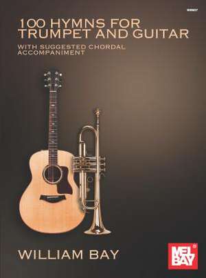 100 Hymns for Trumpet and Guitar de William Bay