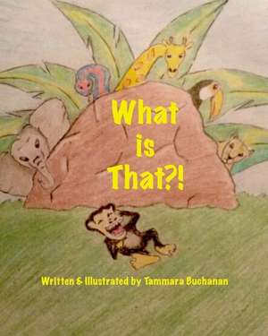 What is That?! de Tammara Andrea Buchanan