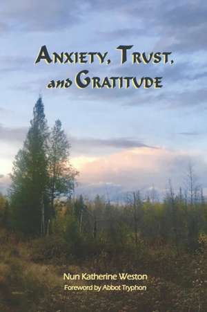 Anxiety, Trust, and Gratitude de Nun Katherine Weston