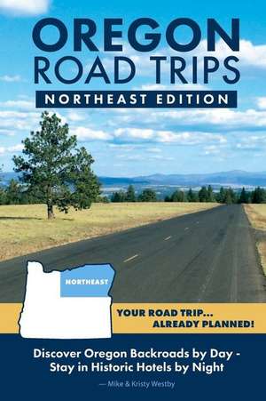 Oregon Road Trips - Northeast Edition de Mike Westby