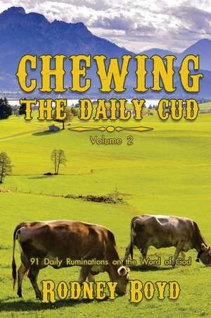 Chewing the Daily Cud, Volume 2 de Rodney Boyd