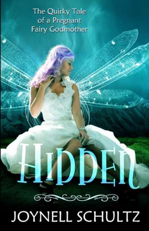 Hidden: A Pregnant Fairy Godmother's Journey... de Joynell Schultz