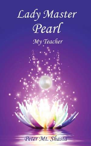 Lady Master Pearl, My Teacher de Peter Mt Shasta