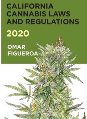 California Cannabis Laws and Regulations 2020 de Omar Figueroa