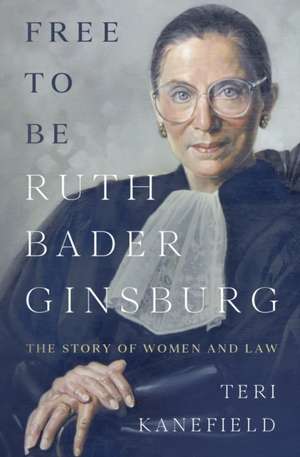 Free to Be Ruth Bader Ginsburg de Teri Kanefield