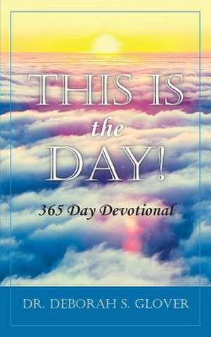 This is the Day! de Deborah S Glover