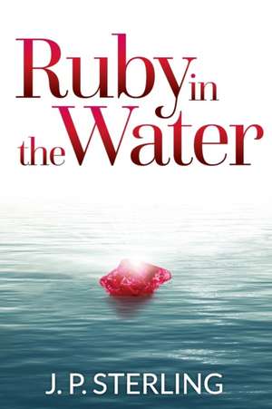 Ruby in the Water de J. P. Sterling