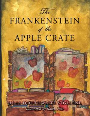 The Frankenstein of the Apple Crate de Julia Douthwaite Viglione