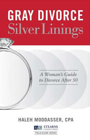 Gray Divorce, Silver Linings: A Woman's Guide to Divorce After 50 de Haleh Moddasser