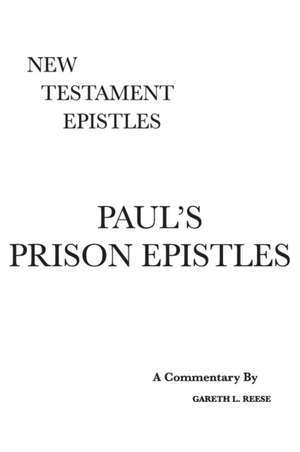 Paul's Prison Epistles de Gareth L Reese