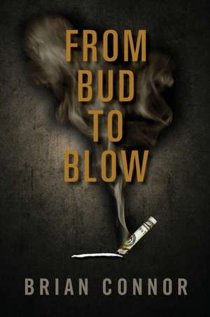 From Bud to Blow de Brian Connor