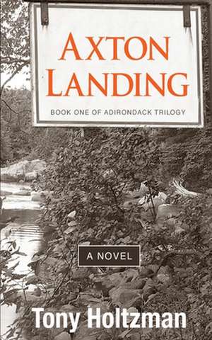 Axton Landing: Book One of Adirondack Trilogy de Tony Holtzman