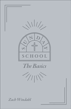 Sunday School: The Basics de Zach Windahl