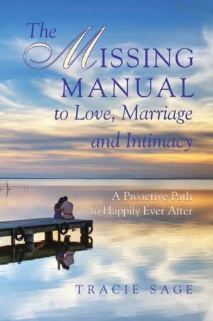 The Missing Manual to Love, Marriage and Intimacy de Tracie Sage