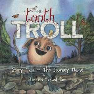 The Tooth Troll - Story Two - The Journey Home de Stephanie Hoyland-Wood