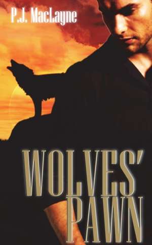 Wolves' Pawn de P. J. Maclayne