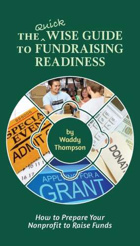 The Quick Wise Guide to Fundraising Readiness de Waddy Thompson