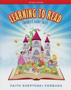 Learning to Read: Favorite Fairy Tales Study Guide de Faith Sheptoski-Forbush