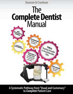 The Complete Dentist Manual: The Essential Guide to Being a Complete Care Dentist de Peter E. Dawson